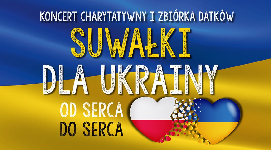 10 marca koncert charytatywny "Suwałki dla Ukrainy"