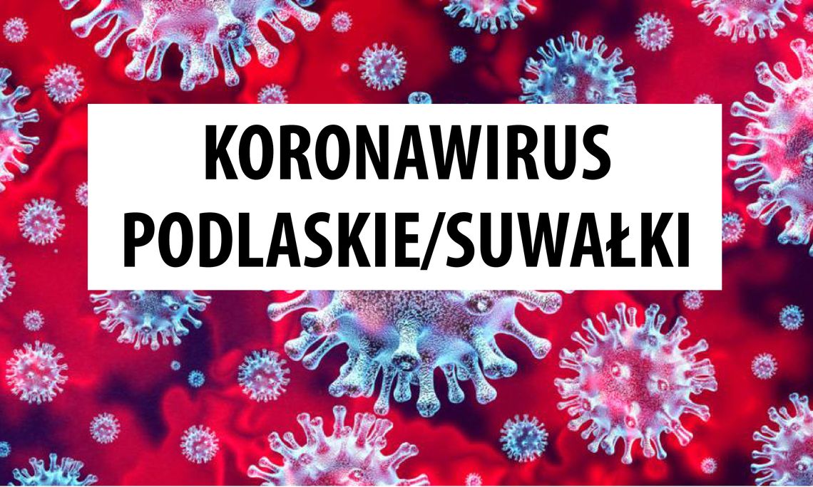 Koronawirus: 168 zakażeń w Podlaskiem, młoda kobieta z wirusem w Suwałkach